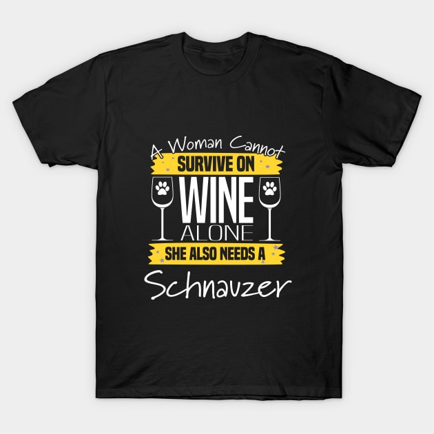 Schnauzer - A Woman Cannot Survive On Wine Alone T-Shirt by Kudostees